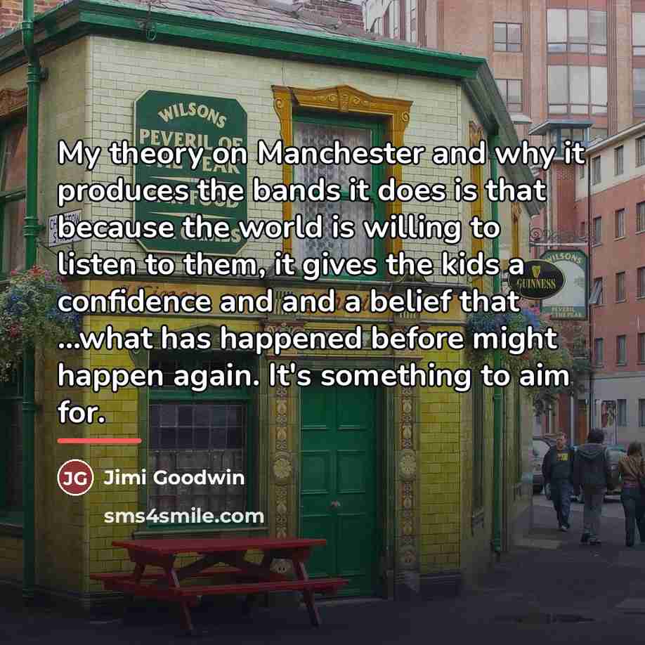 “My theory on Manchester and why it produces the bands…” quote by Jimi Goodwin