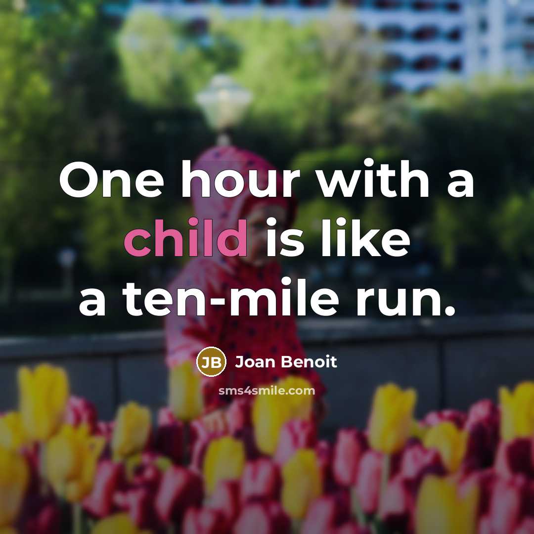 “One hour with a child is like a ten-mile run.…” quote by Joan Benoit