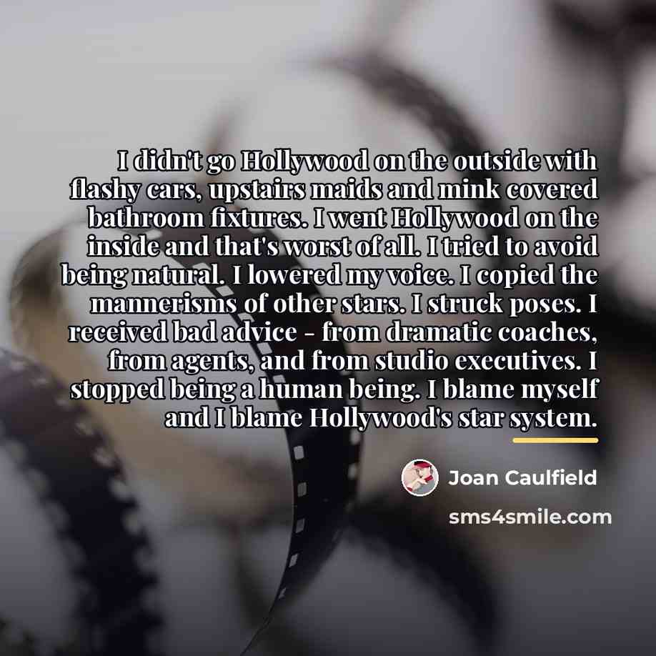 “I didn't go Hollywood on the outside with flashy cars,…” quote by Joan Caulfield