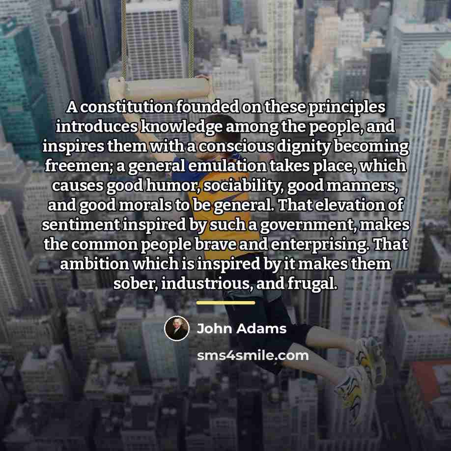 “A constitution founded on these principles introduces knowledge among the…” quote by John Adams
