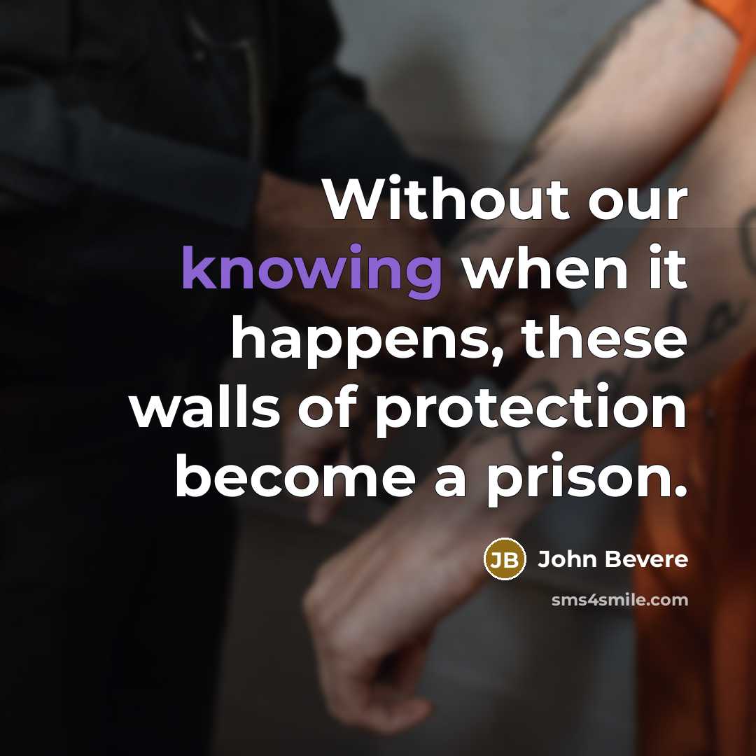 “Without our knowing when it happens, these walls of protection…” quote by John Bevere