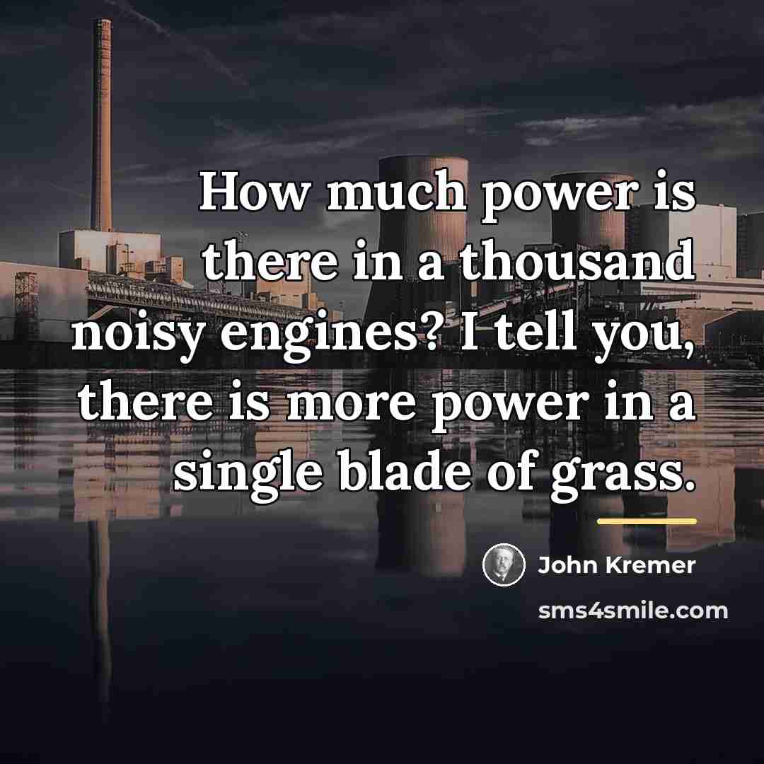 “How much power is there in a thousand noisy engines?…” quote by John Kremer