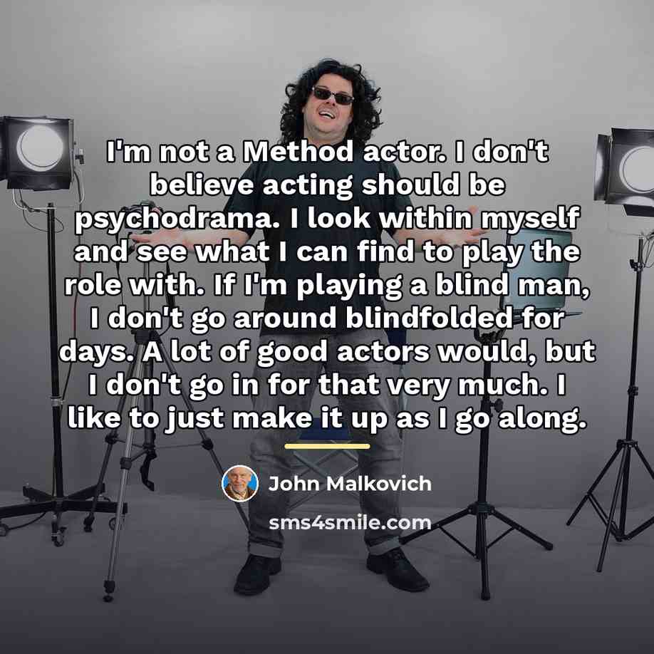 “I'm not a Method actor. I don't believe acting should…” quote by John Malkovich