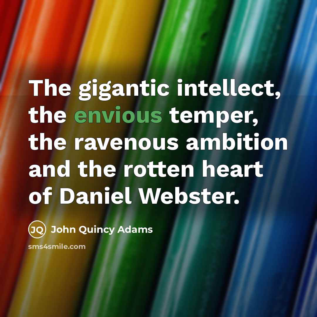 “The gigantic intellect, the envious temper, the ravenous ambition and…” quote by John Quincy Adams
