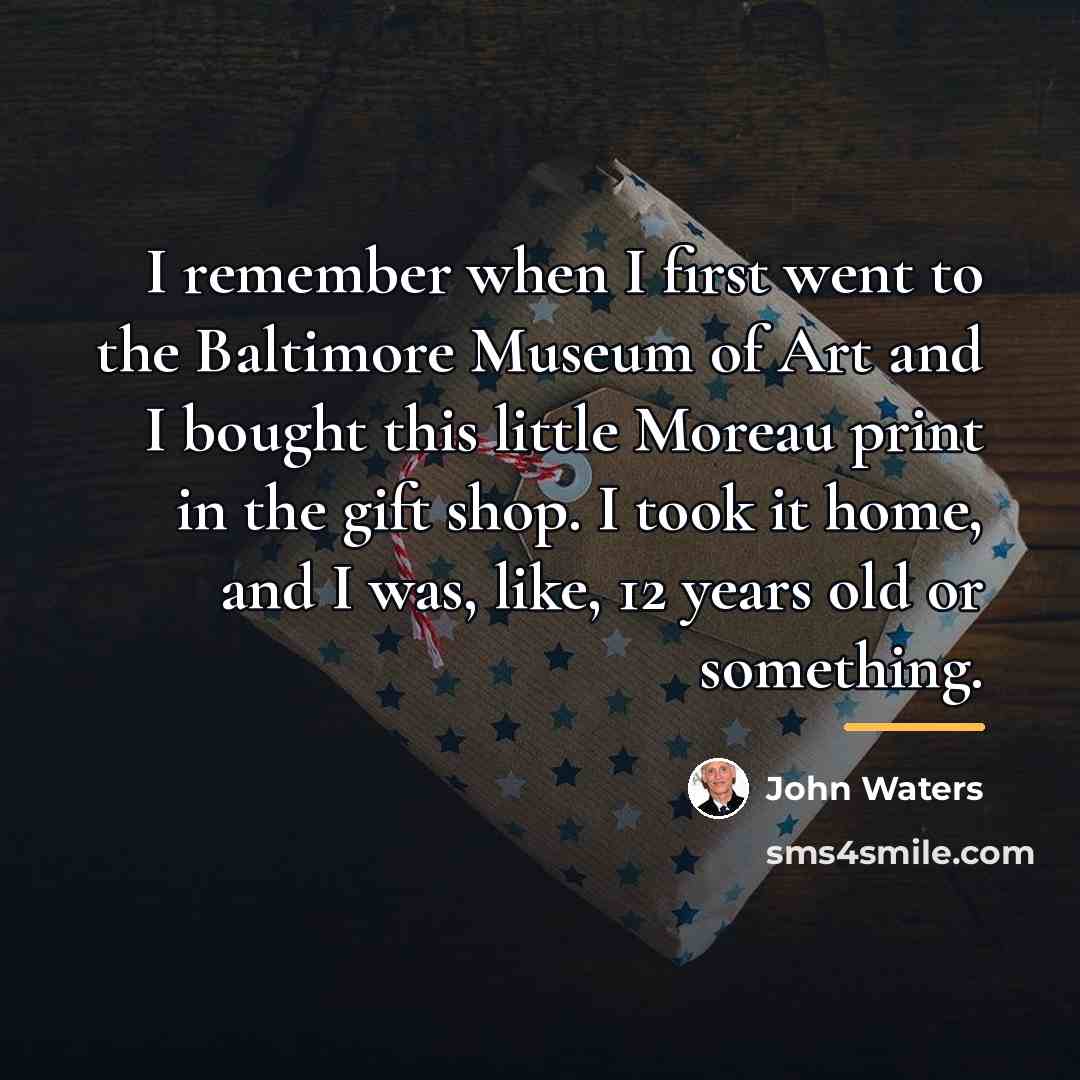 “I remember when I first went to the Baltimore Museum…” quote by John Waters