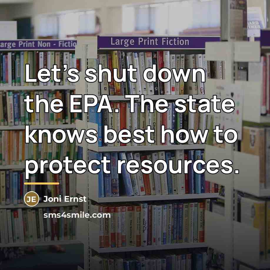 “Let’s shut down the EPA. The state knows best how…” quote by Joni Ernst