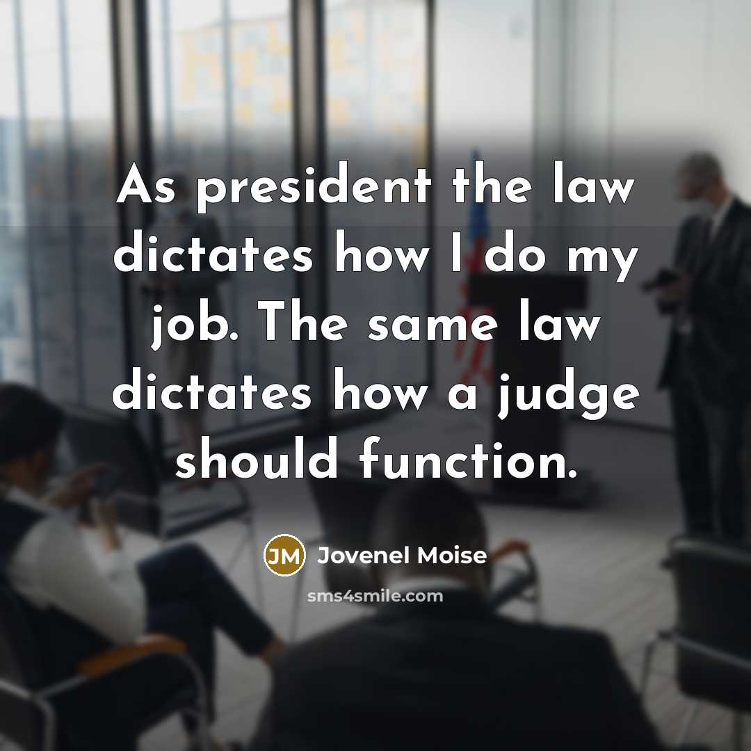 “As president the law dictates how I do my job.…” quote by Jovenel Moise