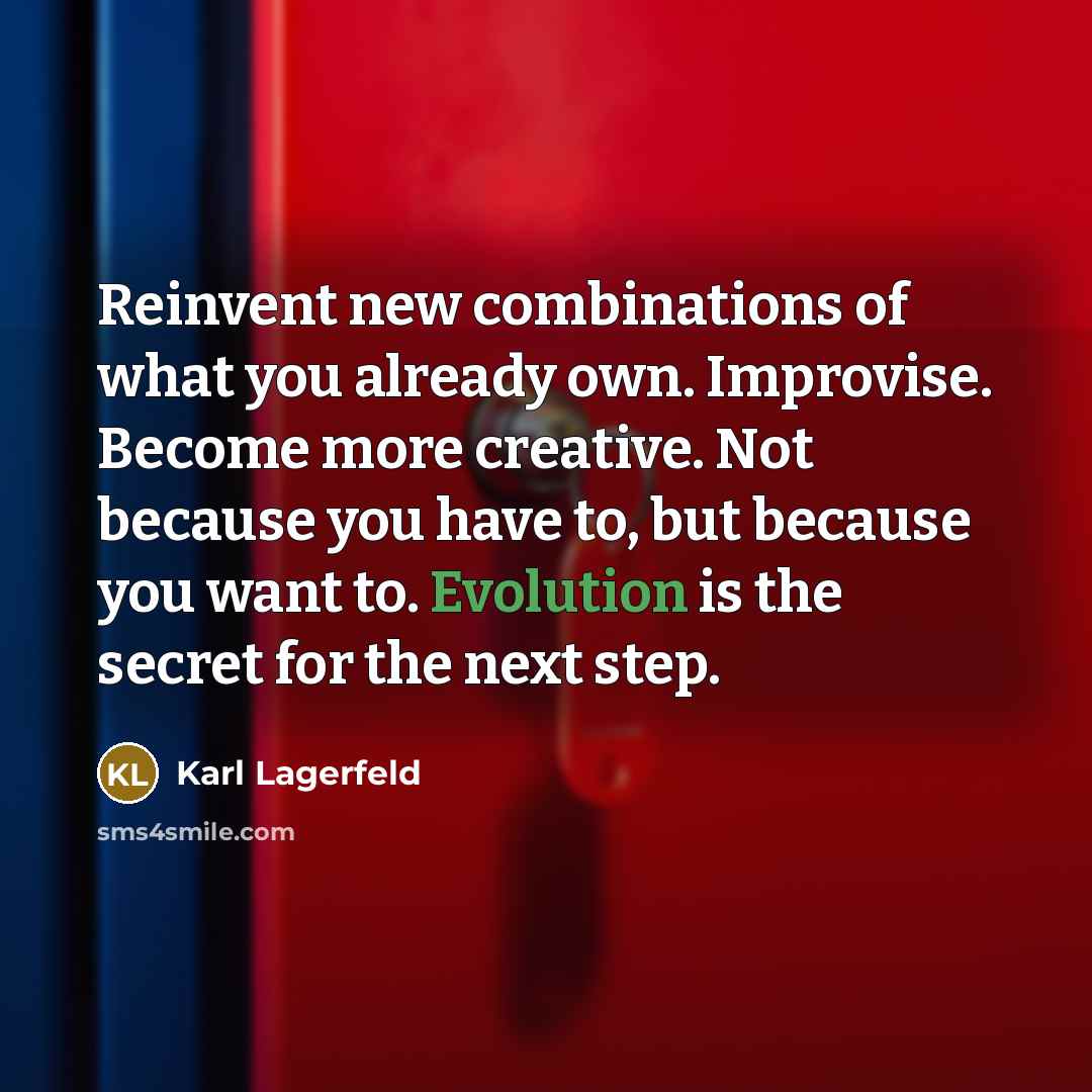 “Reinvent new combinations of what you already own. Improvise. Become…” quote by Karl Lagerfeld