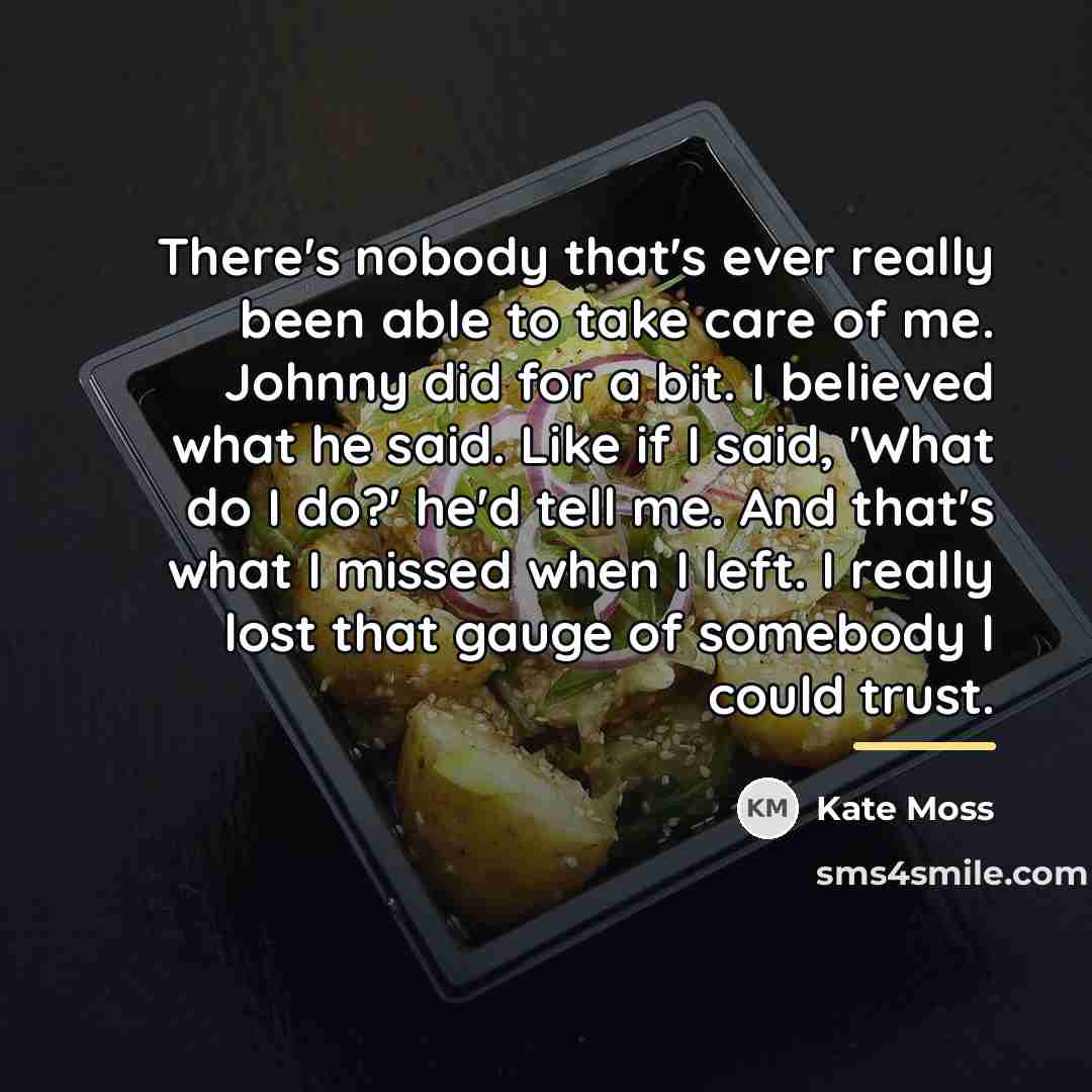 “There's nobody that's ever really been able to take care…” quote by Kate Moss