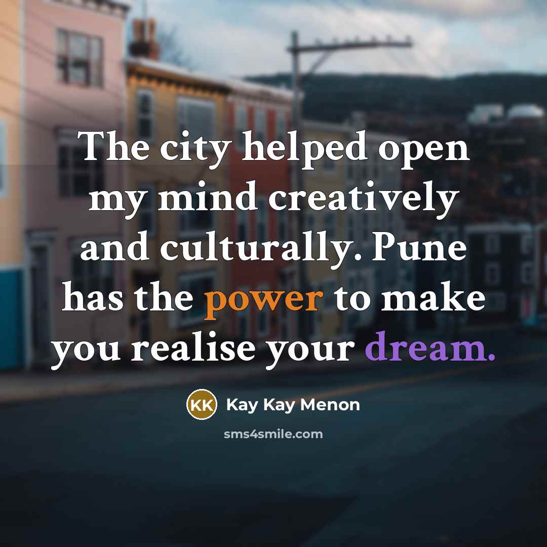 “The city helped open my mind creatively and culturally. Pune…” quote by Kay Kay Menon