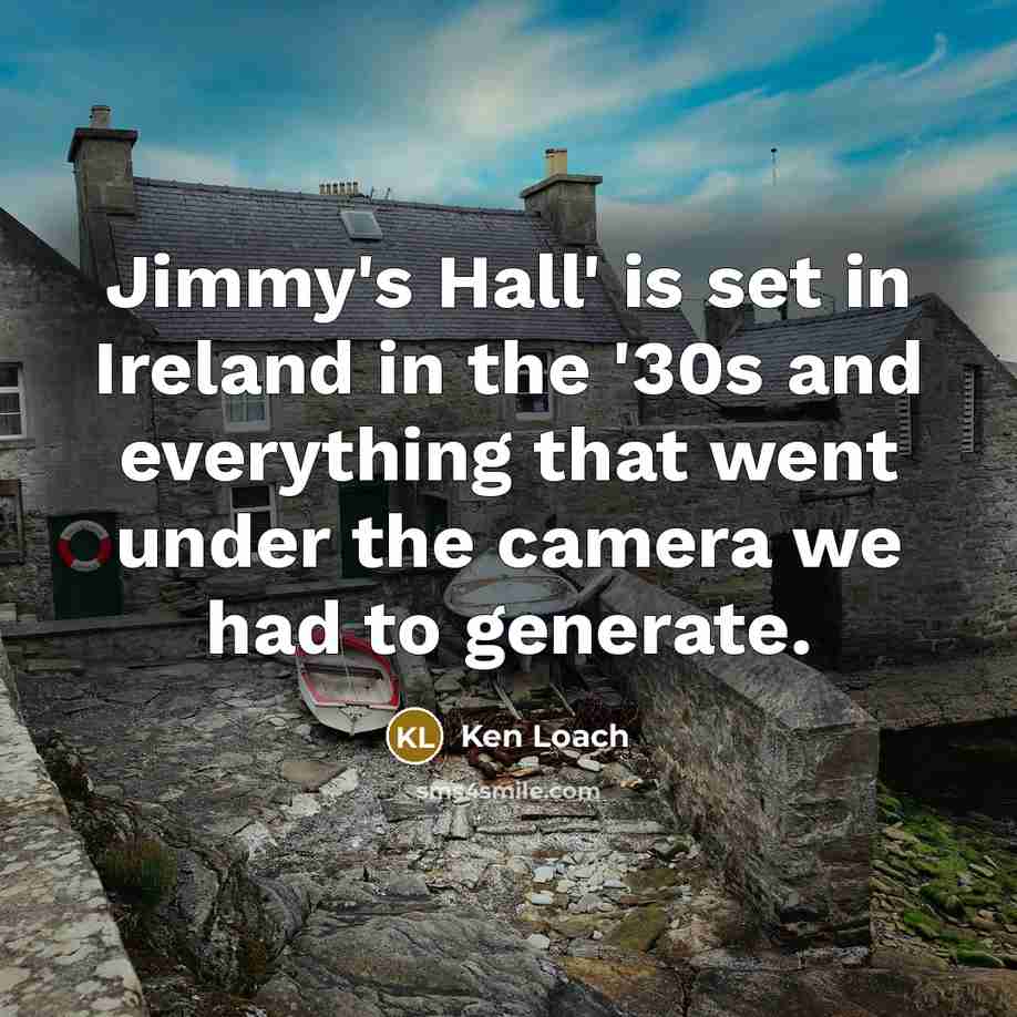 “Jimmy's Hall' is set in Ireland in the '30s and…” quote by Ken Loach