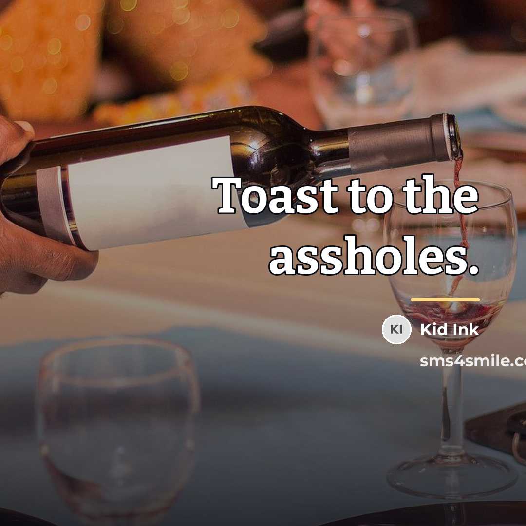 “Toast to the assholes.…” quote by Kid Ink