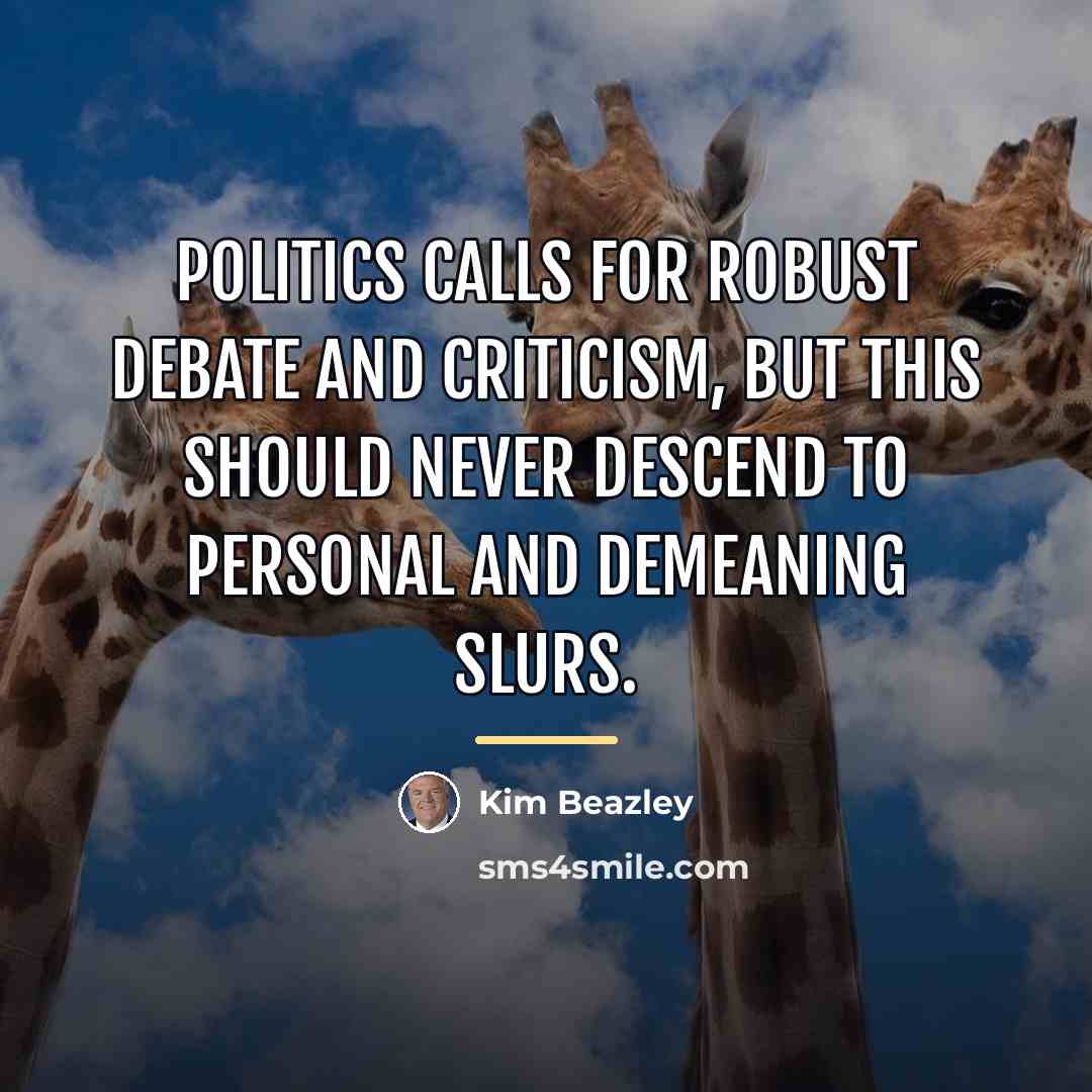 “Politics calls for robust debate and criticism, but this should…” quote by Kim Beazley