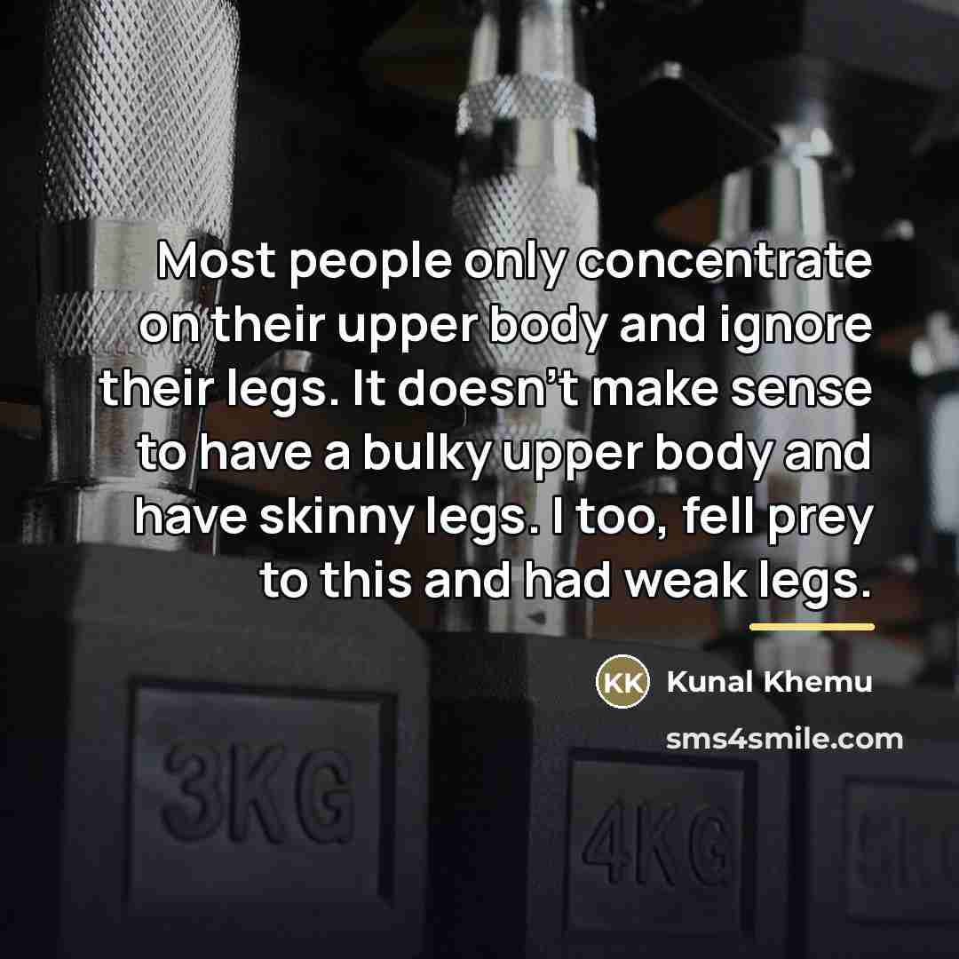 “Most people only concentrate on their upper body and ignore…” quote by Kunal Khemu