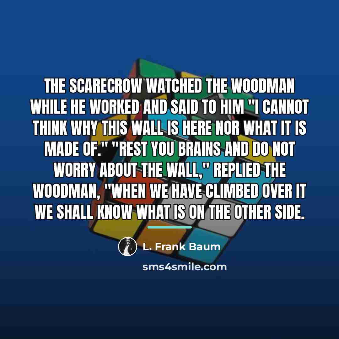 “The Scarecrow watched the Woodman while he worked and said…” quote by L. Frank Baum