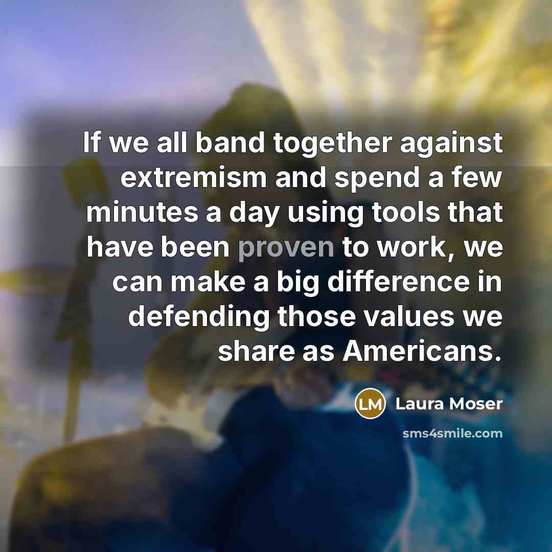 “If we all band together against extremism and spend a…” quote by Laura Moser
