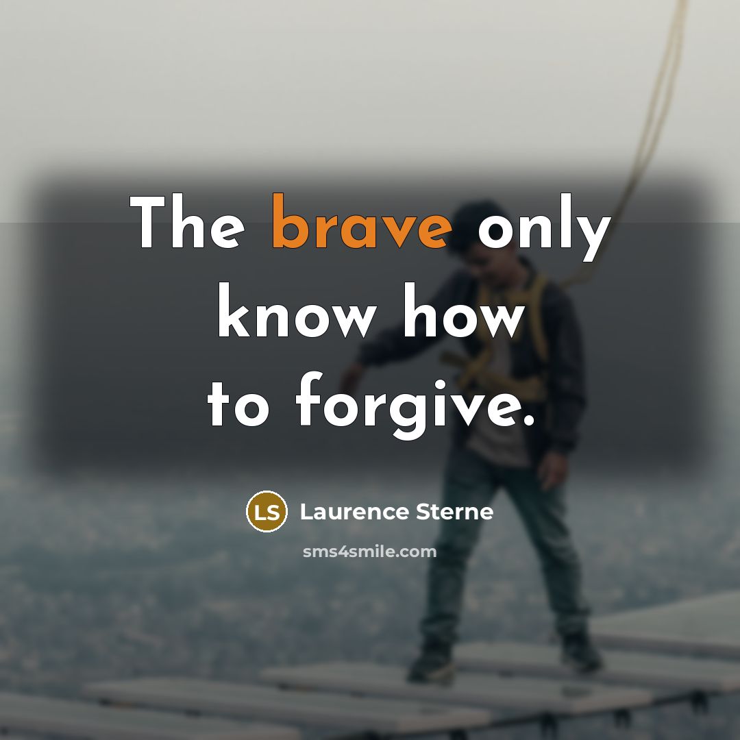 “The brave only know how to forgive.…” quote by Laurence Sterne