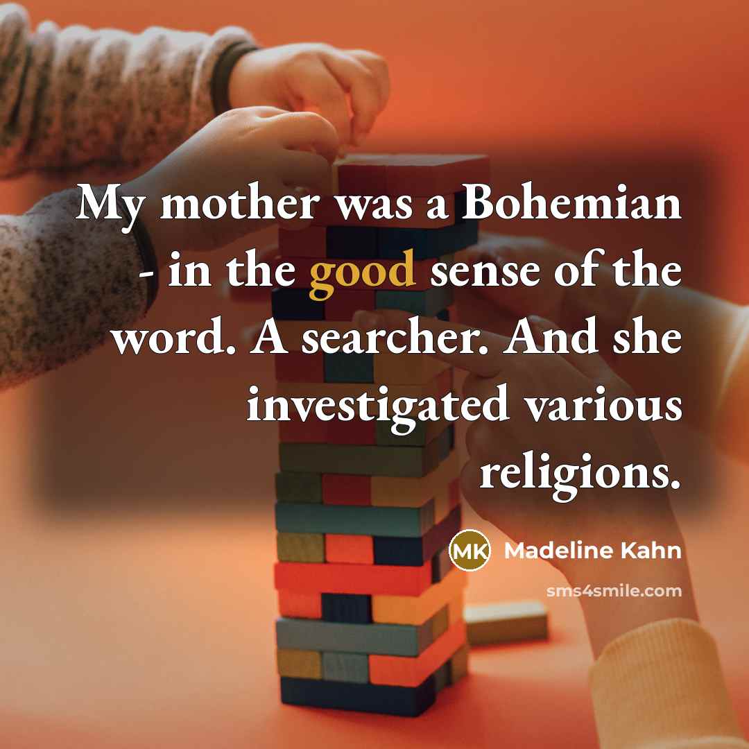 “My mother was a Bohemian - in the good sense…” quote by Madeline Kahn