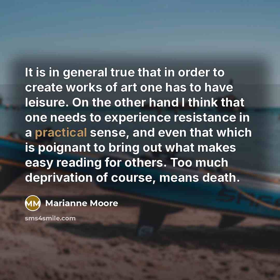 “It is in general true that in order to create…” quote by Marianne Moore