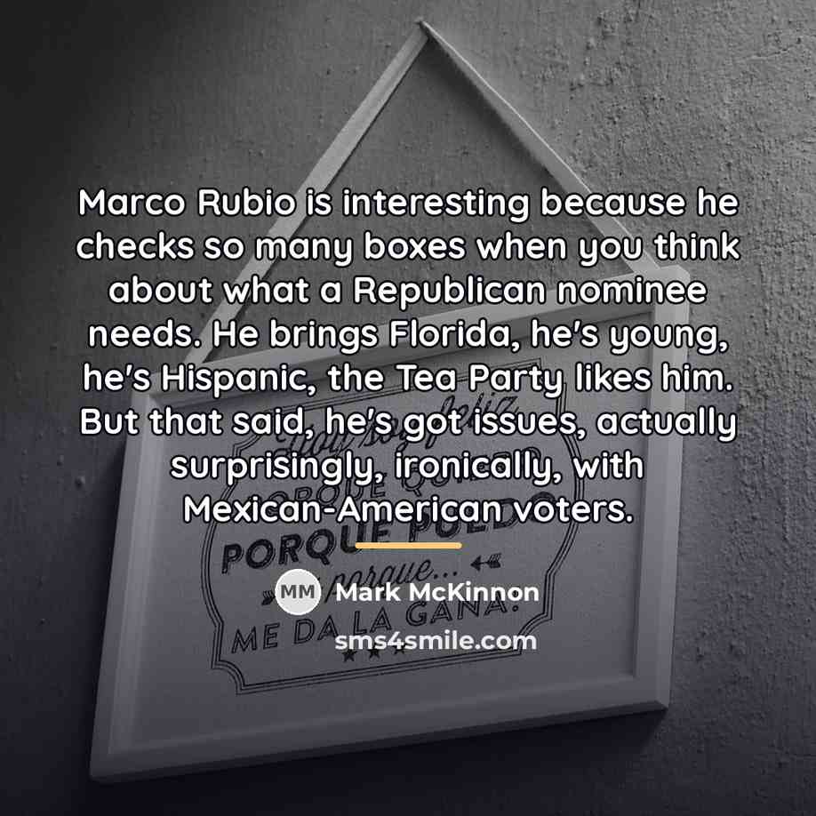 “Marco Rubio is interesting because he checks so many boxes…” quote by Mark McKinnon