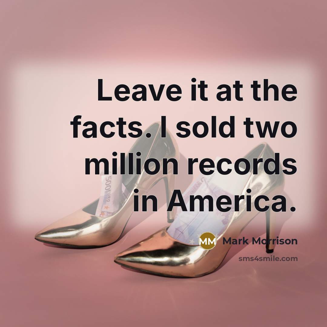“Leave it at the facts. I sold two million records…” quote by Mark Morrison