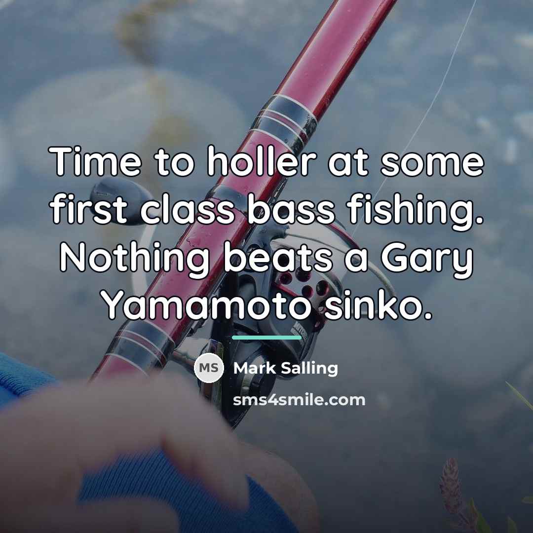“Time to holler at some first class bass fishing. Nothing…” quote by Mark Salling