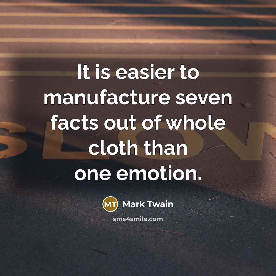 “It is easier to manufacture seven facts out of whole…” quote by Mark Twain