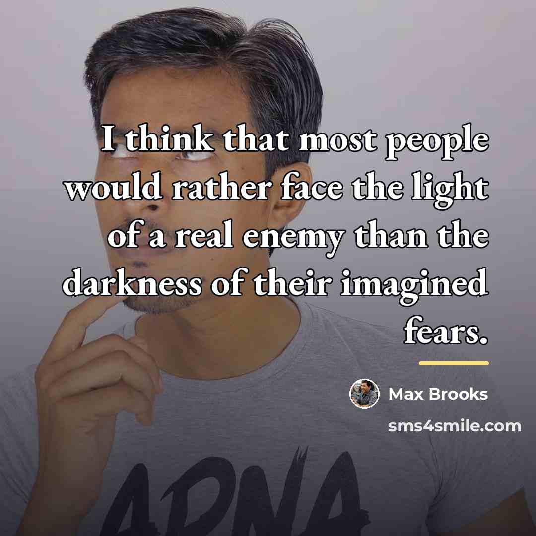 “I think that most people would rather face the light…” quote by Max Brooks