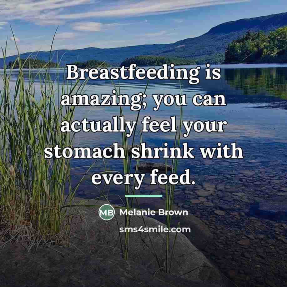 “Breastfeeding is amazing; you can actually feel your stomach shrink…” quote by Melanie Brown