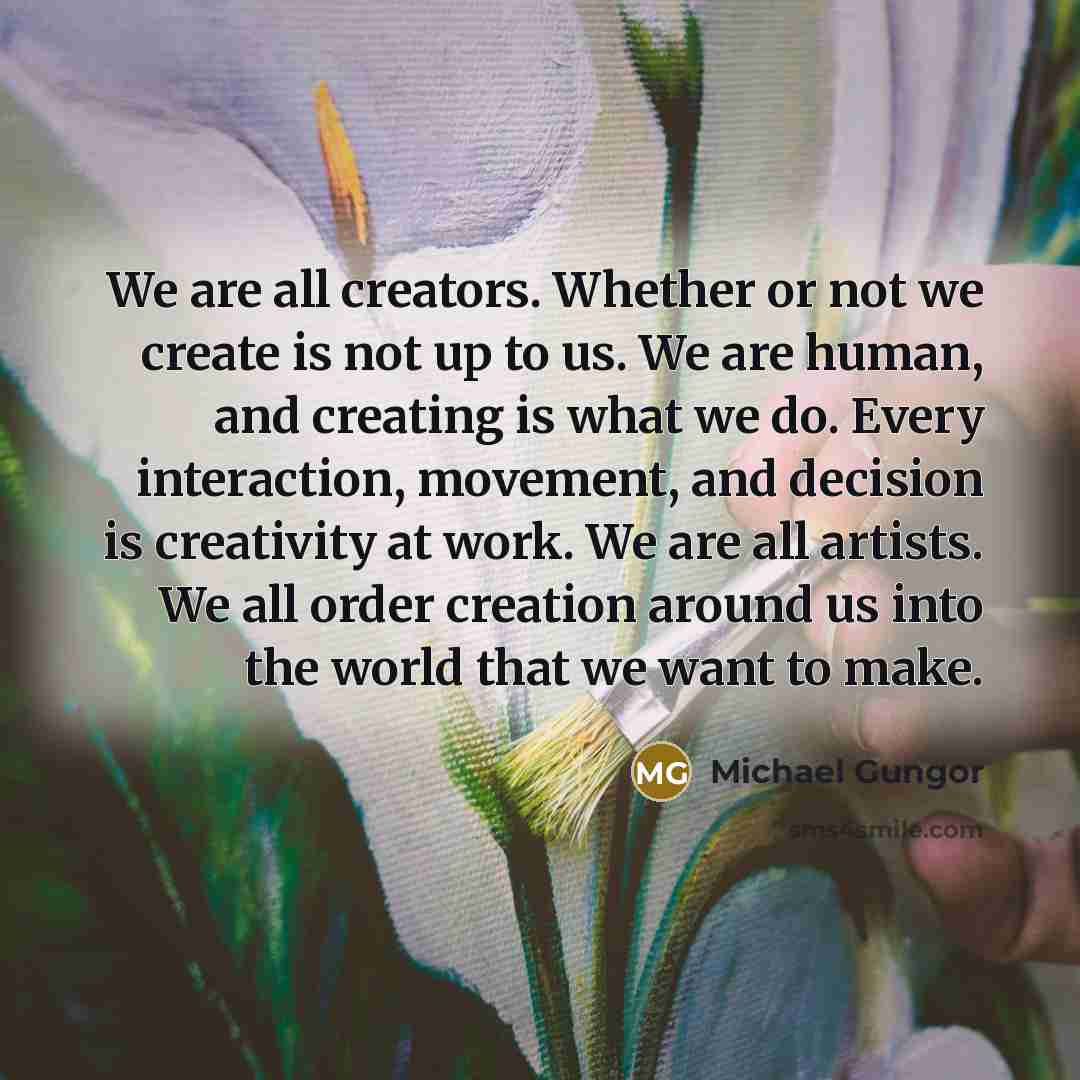 “We are all creators. Whether or not we create is…” quote by Michael Gungor