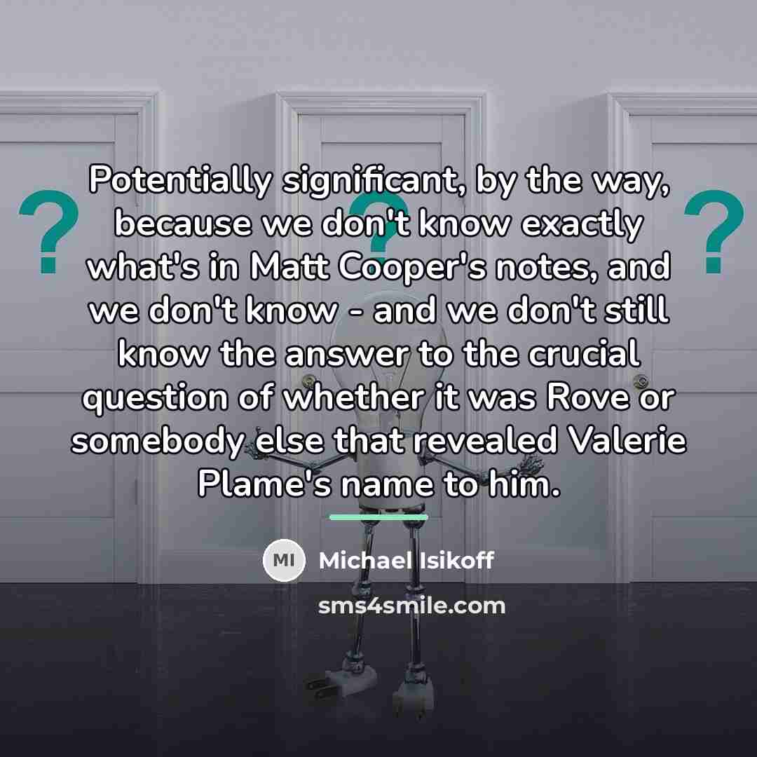“Potentially significant, by the way, because we don't know exactly…” quote by Michael Isikoff