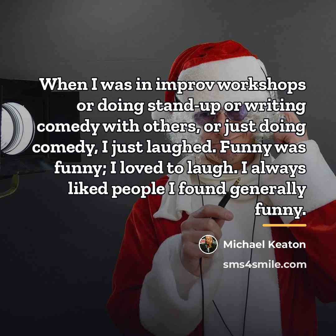 “When I was in improv workshops or doing stand-up or…” quote by Michael Keaton
