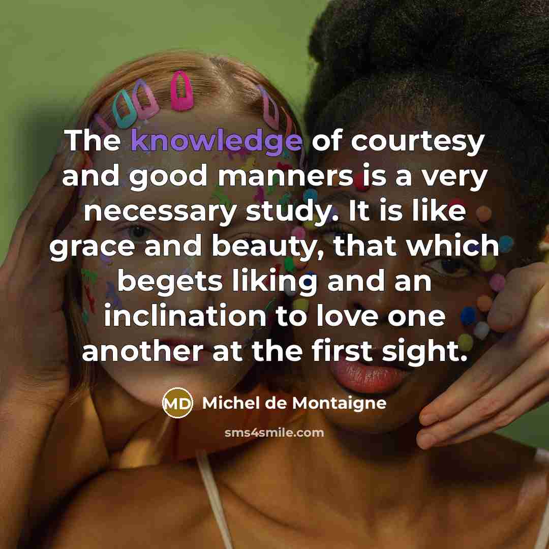 “The knowledge of courtesy and good manners is a very…” quote by Michel de Montaigne