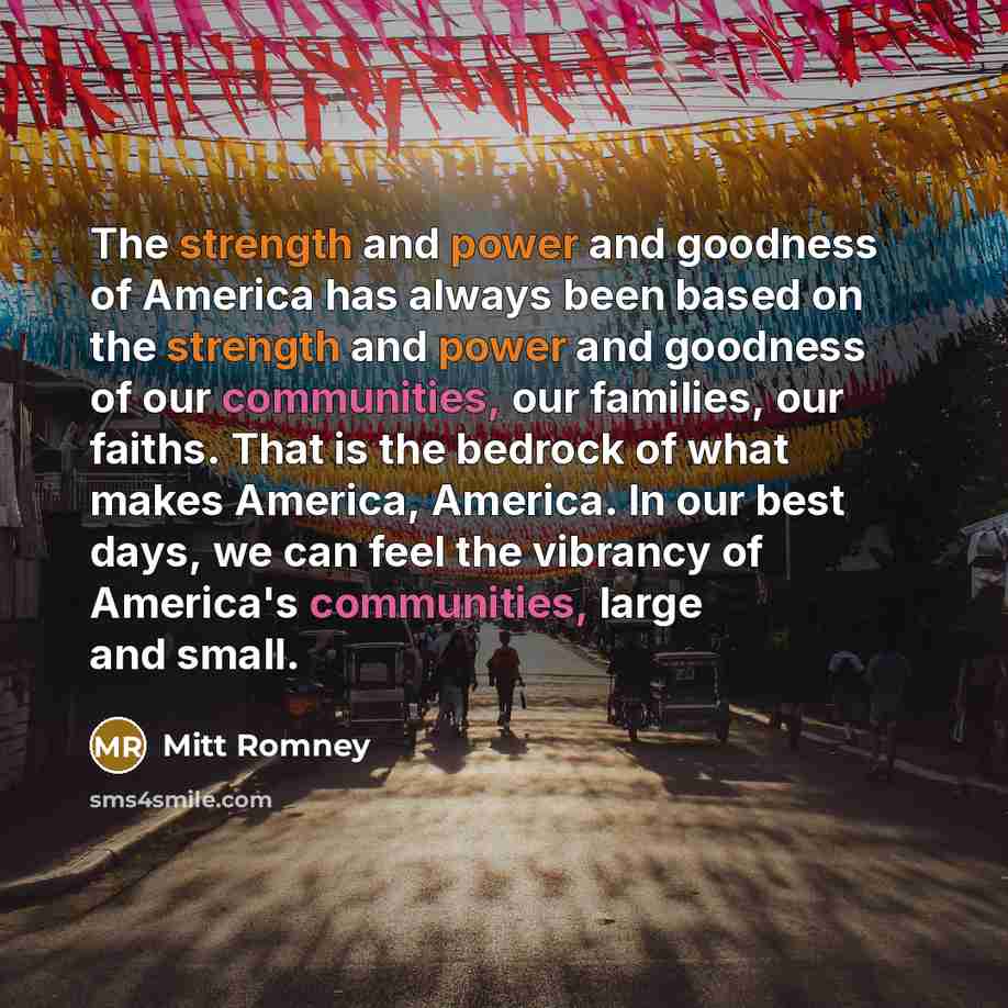 “The strength and power and goodness of America has always…” quote by Mitt Romney