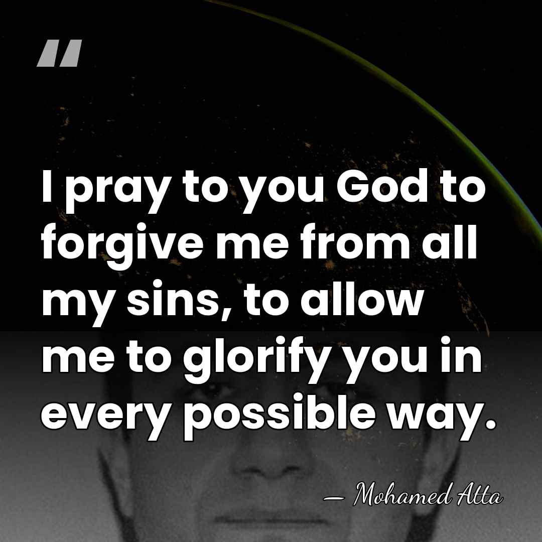 I pray to you God to forgive me from all my sins,&hellip; - Mohamed Atta