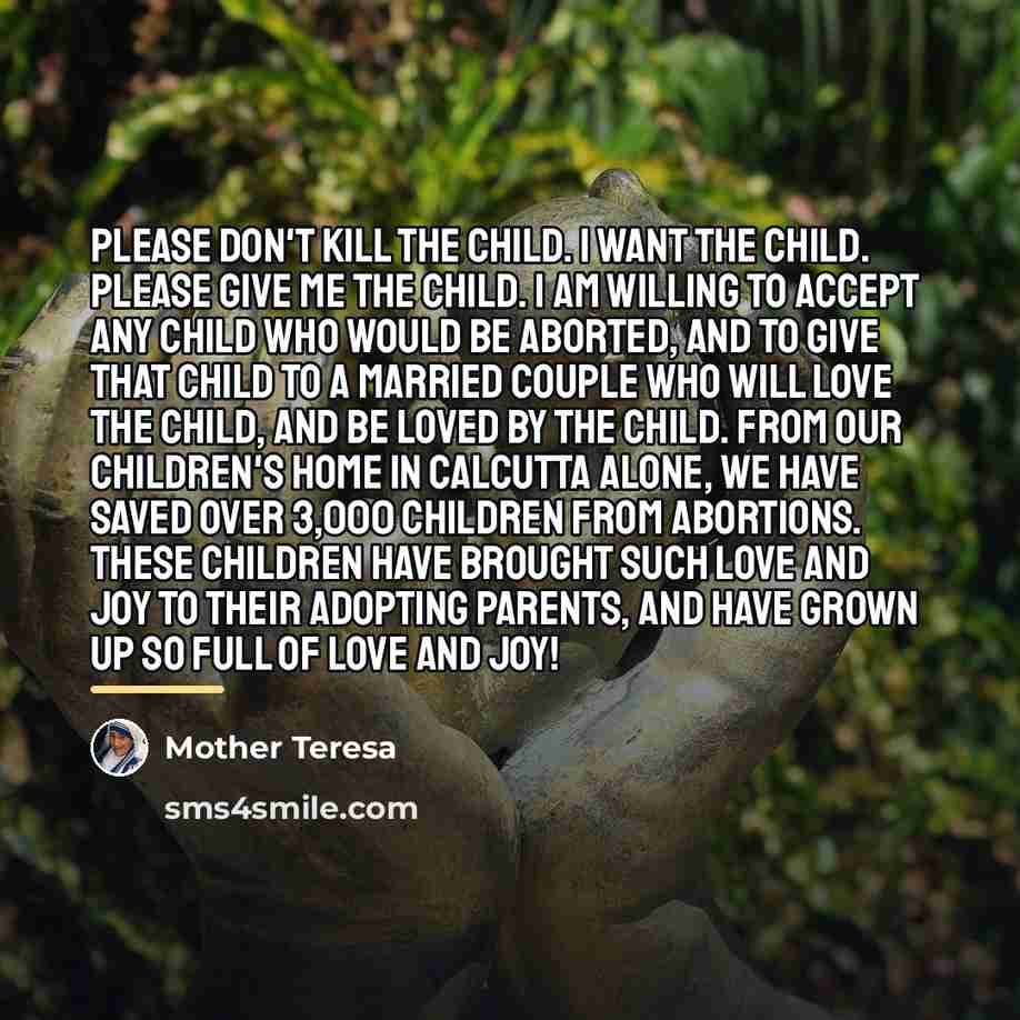 “Please don't kill the child. I want the child. Please…” quote by Mother Teresa