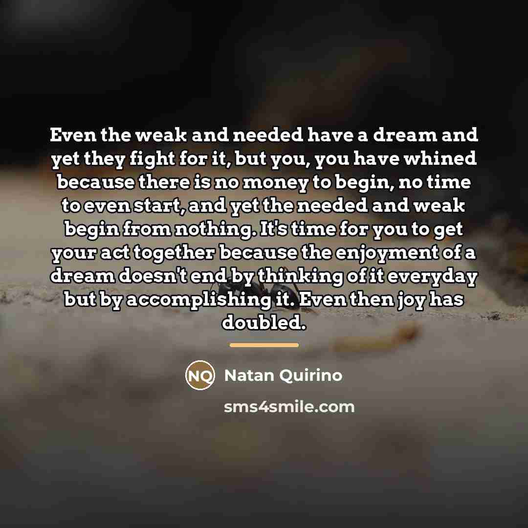 “Even the weak and needed have a dream and yet…” quote by Natan Quirino