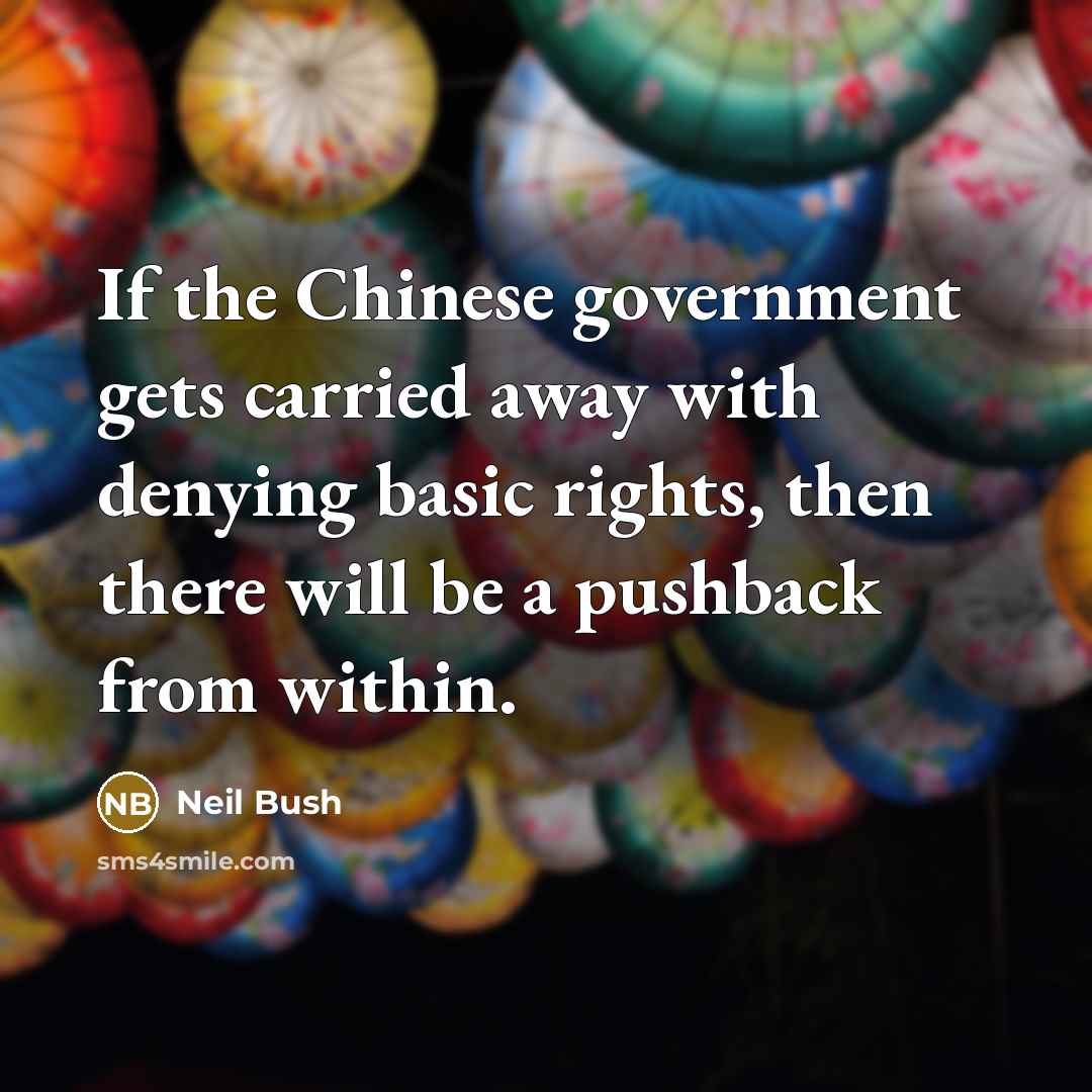 “If the Chinese government gets carried away with denying basic…” quote by Neil Bush