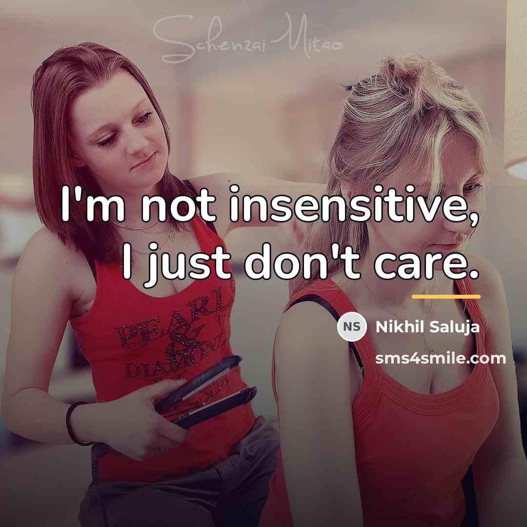 “I'm not insensitive, I just don't care.…” quote by Nikhil Saluja