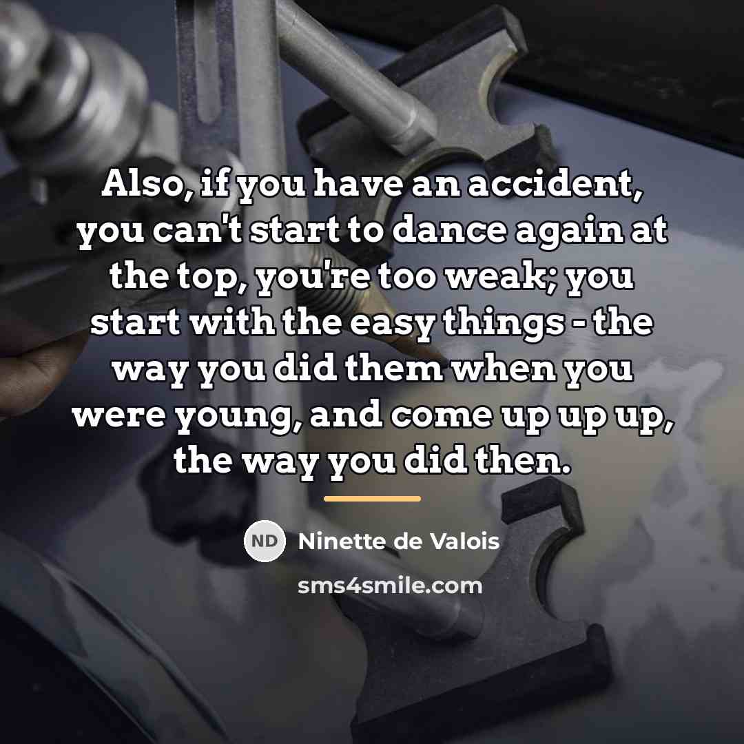 “Also, if you have an accident, you can't start to…” quote by Ninette de Valois