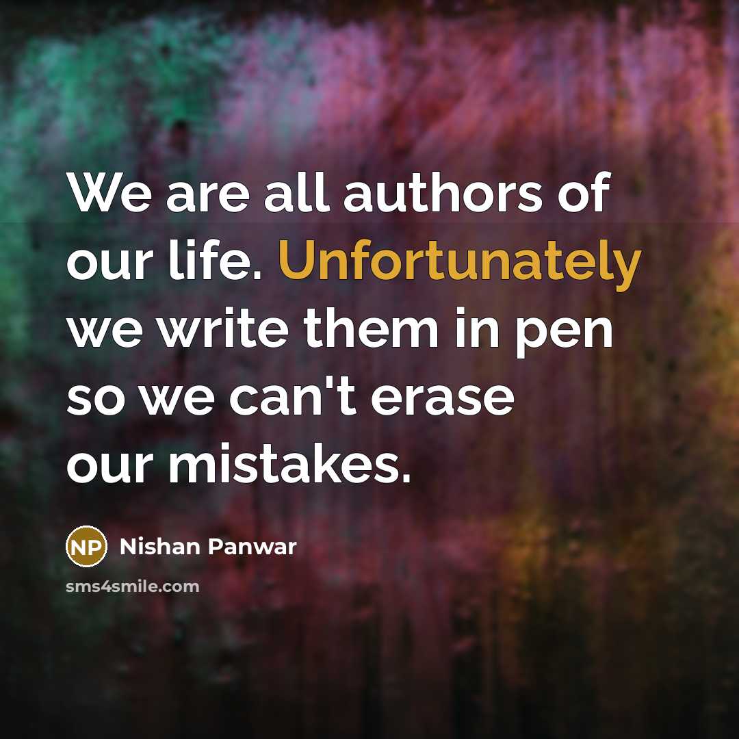 “We are all authors of our life. Unfortunately we write…” quote by Nishan Panwar