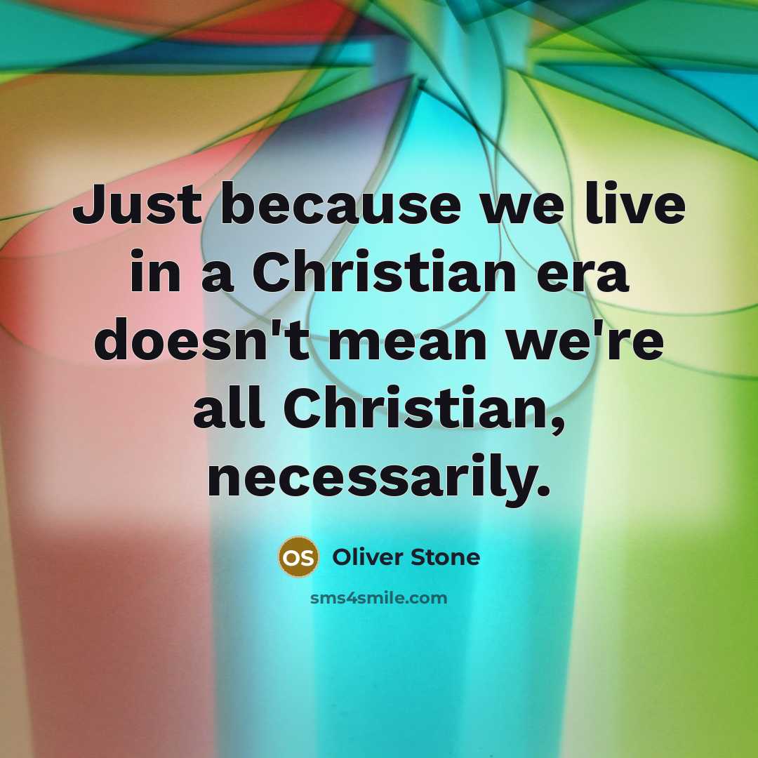 “Just because we live in a Christian era doesn't mean…” quote by Oliver Stone