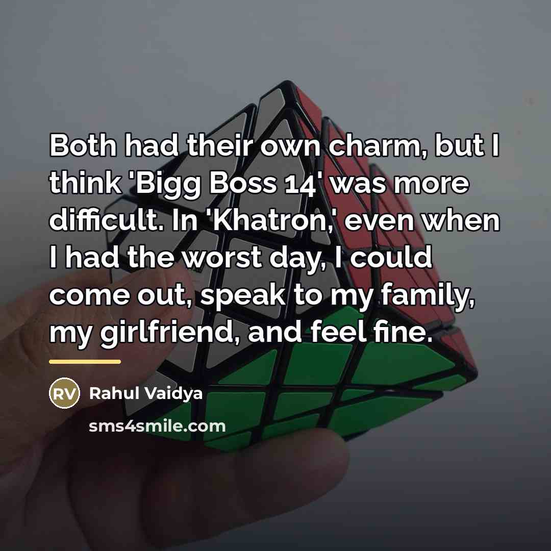 “Both had their own charm, but I think 'Bigg Boss…” quote by Rahul Vaidya