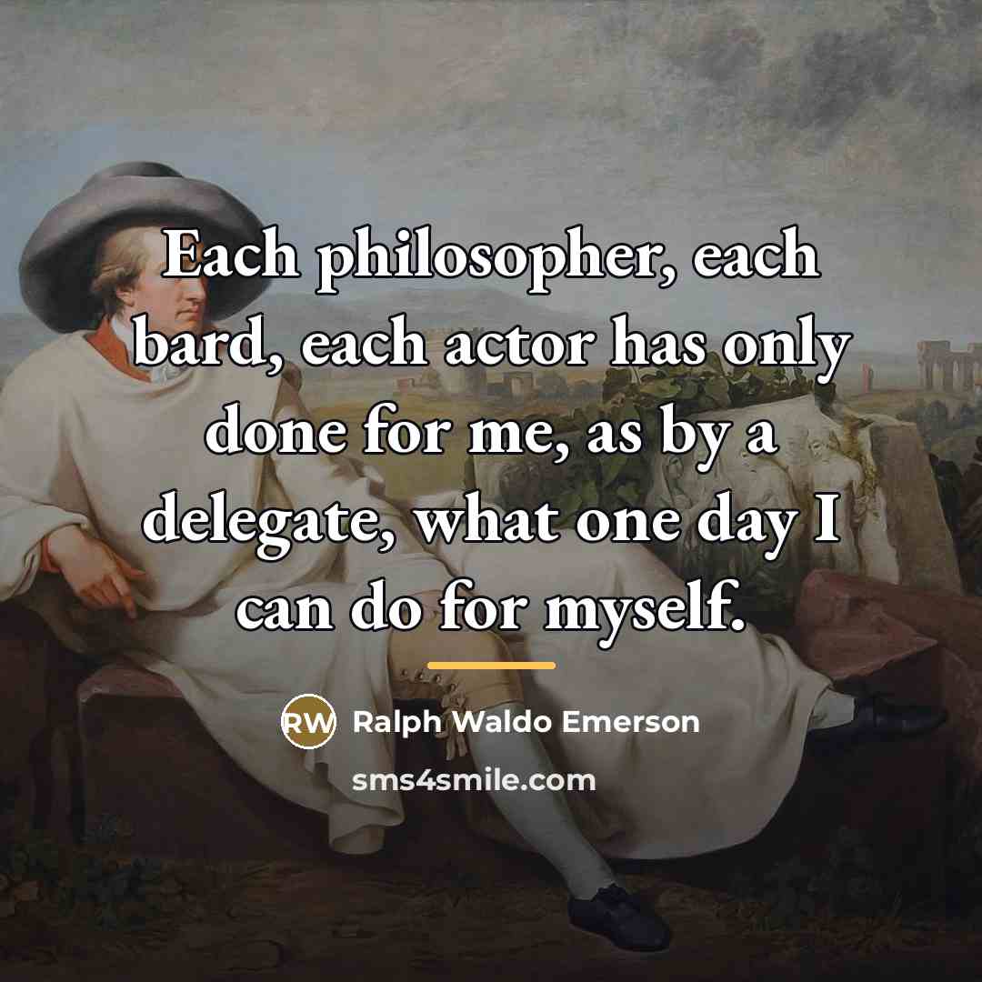“Each philosopher, each bard, each actor has only done for…” quote by Ralph Waldo Emerson
