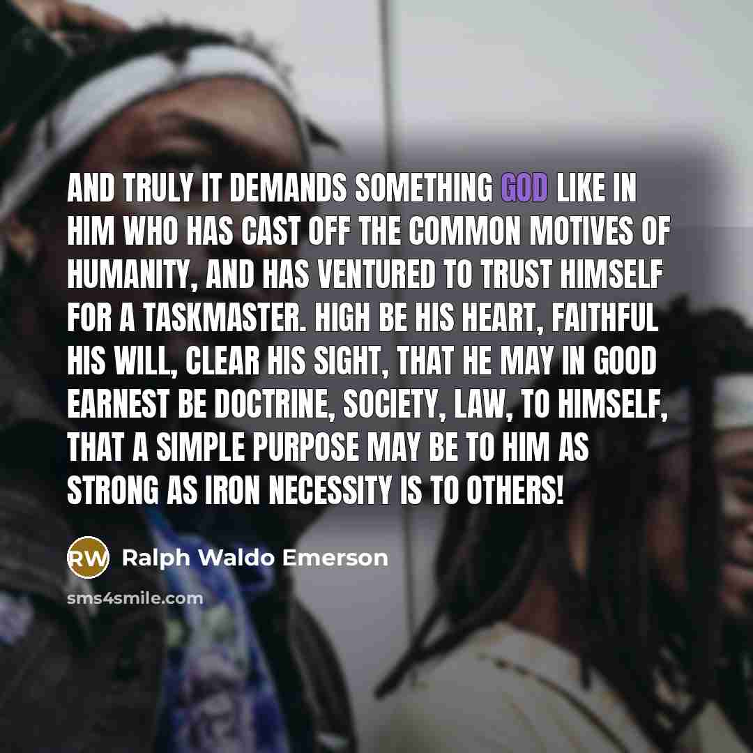 “And truly it demands something god like in him who…” quote by Ralph Waldo Emerson