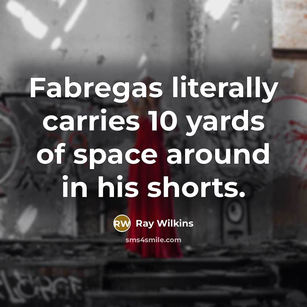 “Fabregas literally carries 10 yards of space around in his…” quote by Ray Wilkins