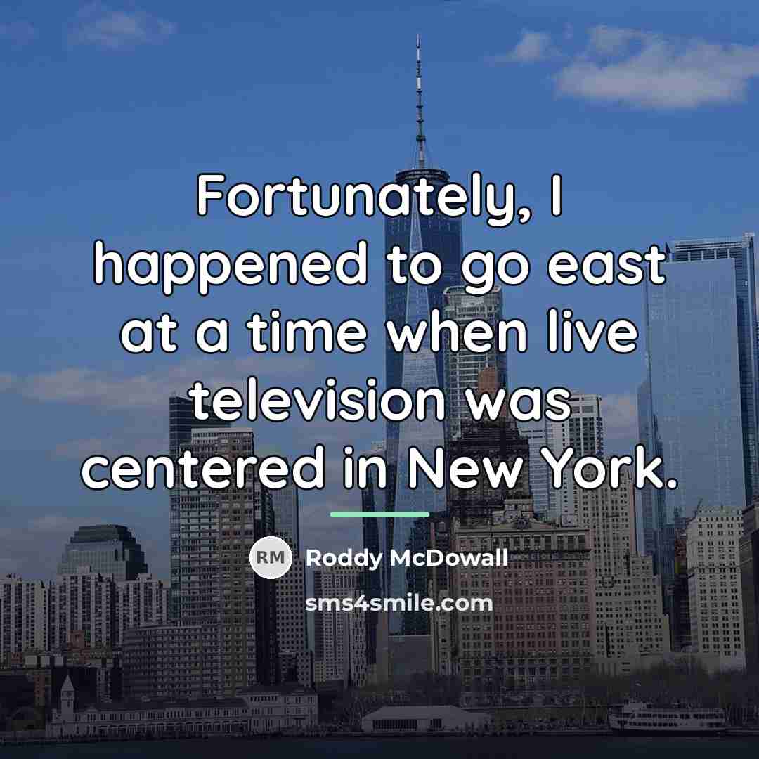 “Fortunately, I happened to go east at a time when…” quote by Roddy McDowall