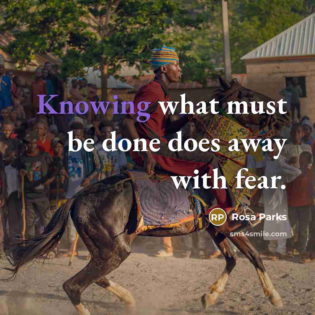 “Knowing what must be done does away with fear.…” quote by Rosa Parks