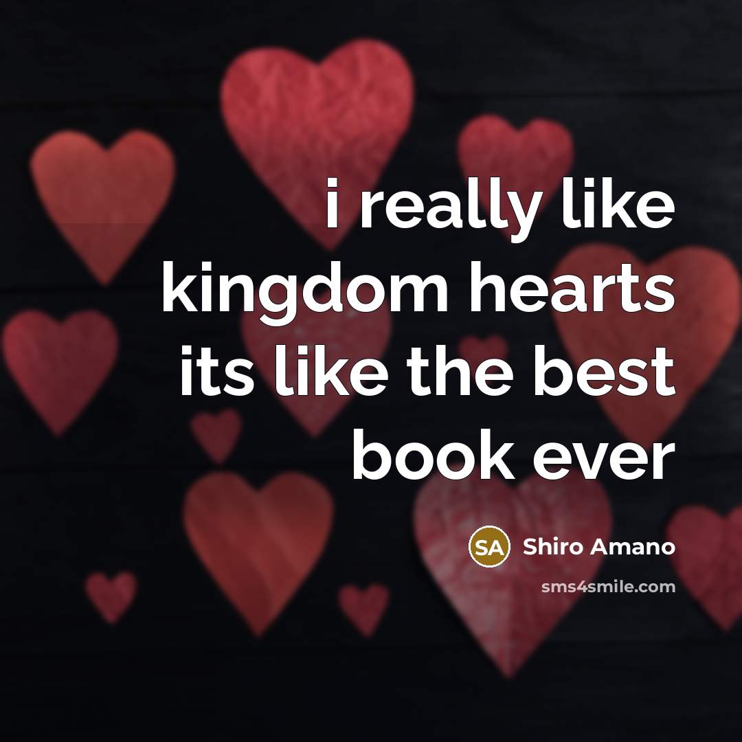 “i really like kingdom hearts its like the best book…” quote by Shiro Amano