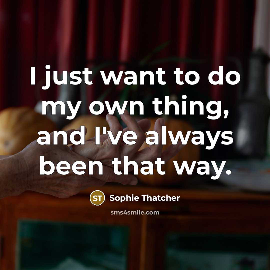 “I just want to do my own thing, and I've…” quote by Sophie Thatcher